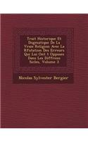 Trait Historique Et Dogmatique de La Vraie Religion Avec La R Futation Des Erreurs Qui Lui Ont T Oppos Es Dans Les Diff Rens Si Cles, Volume 3