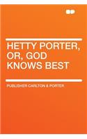 Hetty Porter, Or, God Knows Best