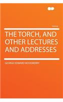 The Torch, and Other Lectures and Addresses: (English)