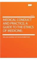 Medical Conduct and Practice; A Guide to the Ethics of Medicine;