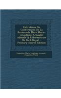 Entretiens Ou Conferences de La Reverende Mere Marie-Angelique Arnauld: Abbesse & Reformatrice de Port-Royal