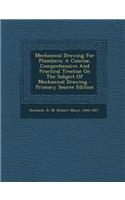 Mechanical Drawing for Plumbers; A Concise, Comprehensive and Practical Treatise on the Subject of Mechanical Drawing