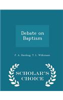 Debate on Baptism - Scholar's Choice Edition