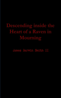 Descending inside the Heart of a Raven in Mourning