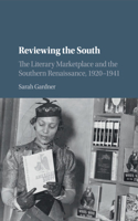 Reviewing the South: The Literary Marketplace and the Southern Renaissance, 1920-1941