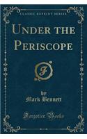 Under the Periscope (Classic Reprint)