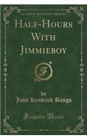 Half-Hours with Jimmieboy (Classic Reprint)