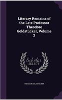 Literary Remains of the Late Professor Theodore Goldstücker, Volume 2