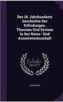 Des 18. Jahrhunderts Geschichte Der Erfindungen, Theorien Und System in Der Natur- Und Arzneiwissenschaft