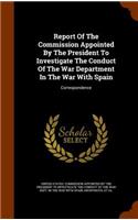 Report Of The Commission Appointed By The President To Investigate The Conduct Of The War Department In The War With Spain