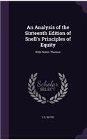 An Analysis of the Sixteenth Edition of Snell's Principles of Equity: With Notes Thereon