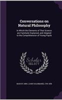 Conversations on Natural Philosophy: In Which the Elements of That Science Are Familiarly Explained, and Adapted to the Comprehension of Young Pupils