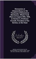 Discussion at Johannesburg on the Teaching of Elementary Mechanics, Which Took Place on August 29th, 1905, in Section A, Professor Forsyth, President of the Section, in the Chair