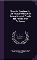 Reports Received by the Joint Distribution Committtee of Funds for Jewish war Sufferers