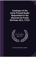 Catalogue of the Early Printed Books Bequeathed to the Museum by Frank McClean, M.A., F.R, S.