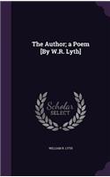 The Author; a Poem [By W.R. Lyth]