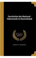 Geschichte der National-Oekonomik in Deutschland