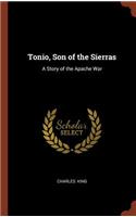 Tonio, Son of the Sierras: A Story of the Apache War