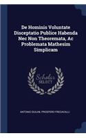 de Hominis Voluntate Disceptatio Publice Habenda NEC Non Theoremata, AC Problemata Mathesim Simplicam