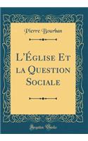 L'ï¿½glise Et La Question Sociale (Classic Reprint)