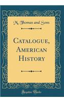 Catalogue, American History (Classic Reprint)