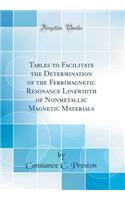 Tables to Facilitate the Determination of the Ferrimagnetic Resonance Linewidth of Nonmetallic Magnetic Materials (Classic Reprint)