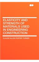 Elasticity and Strength of Materials Used in Engineering Construction