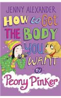 How to Get the Body you Want by Peony Pinker: (Peony Pinker)