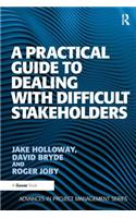 A Practical Guide to Dealing with Difficult Stakeholders