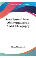 Some Personal Letters Of Herman Melville And A Bibliography