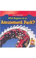 What Happens at an Amusement Park?: (Where People Work)