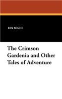 The Crimson Gardenia and Other Tales of Adventure