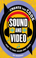 Create the Code: Sound and Video: (Create the Code)