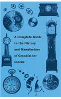 A Complete Guide to the History and Manufacture of Grandfather Clocks