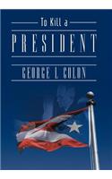 To Kill a President