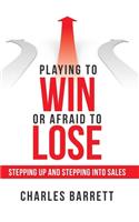 Playing to Win or Afraid to Lose: Stepping up and Stepping into Sales