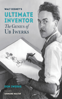 Walt Disney's Ultimate Inventor: The Genius of Ub Iwerks