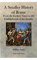 A Smaller History of Rome: From the Earliest Times to the Establishment of the Empire