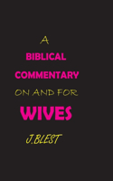 A Biblical Commentary on and for Wives