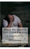 What We Built Is Not Good Enough