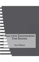 Reaction Engineering For Bizzies