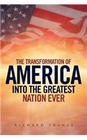 Transforming America Into The Greatest Nation Ever Upon Earth
