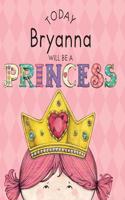 Today Bryanna Will Be a Princess: (English)