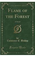 Flame of the Forest: A Novel (Classic Reprint)