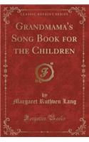 Grandmama's Song Book for the Children (Classic Reprint)