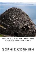 Ancient Celtic Wisdom For Everyday Life