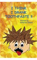 I Think I DRANK TOOTHPASTE