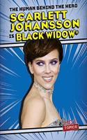 Scarlett Johansson Is Black Widow(r): (The Human Behind the Hero)