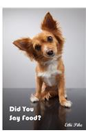 Did You Say Food? - Puppy Notebook / Extended Lined Pages / Soft Matte Cover: An Ethi Pike Collectible Journal: Humor