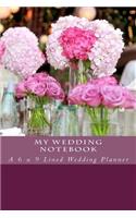 My Wedding Notebook: A 6 x 9 Lined Wedding Planner